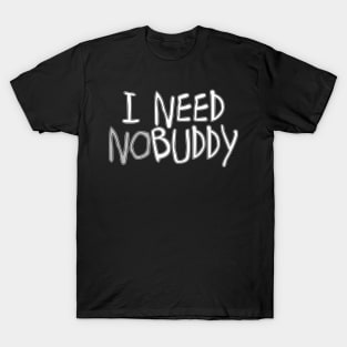 I need nobuddy (nobody) T-Shirt